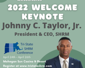 Keynote Speakers for 2022 Tri-State SHRM are Announced – Join us April 24-26th at the Mohegan Sun!