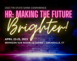 Registration is Open for the 2023 Tri-State SHRM Conference – Join us April 23rd-25th at the Mohegan Sun!