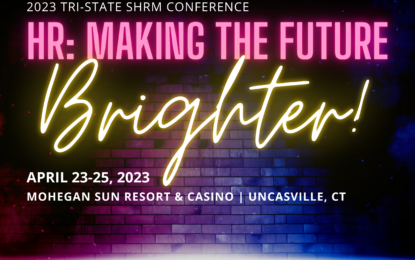 Registration is Open for the 2023 Tri-State SHRM Conference – Join us April 23rd-25th at the Mohegan Sun!